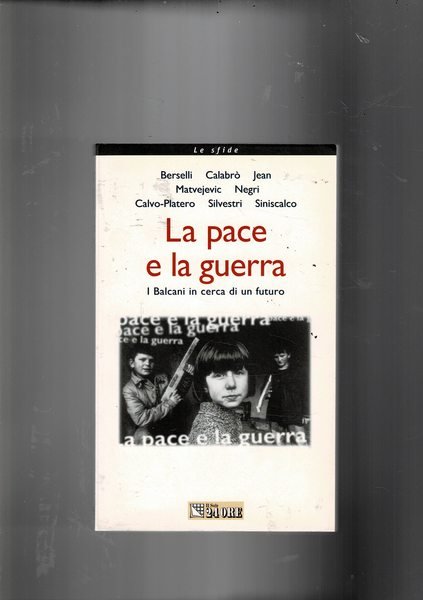 La pace e la guerra. I Balcani in cerca di …