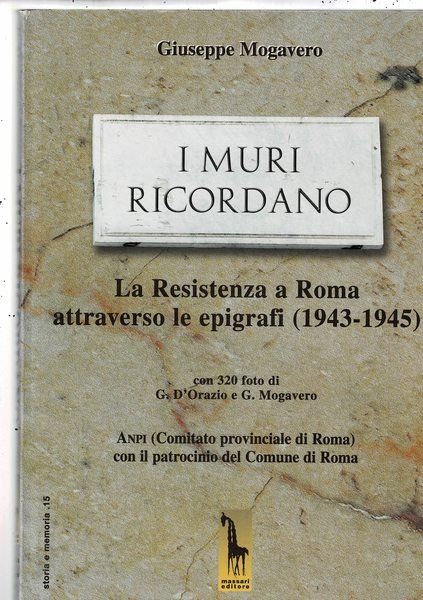 I muri ricordano. La Resistenza a Roma attraverso le epigrafi …