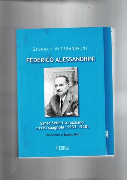 Federico Alessandrini. santa Sede tra nazismo e crisi spagnola (1933-1938).