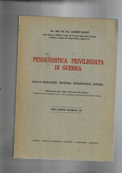 Pensionistica privilegiata di guerra. Nozioni di legislazione, procedura, giurisprudenza, dottrina.