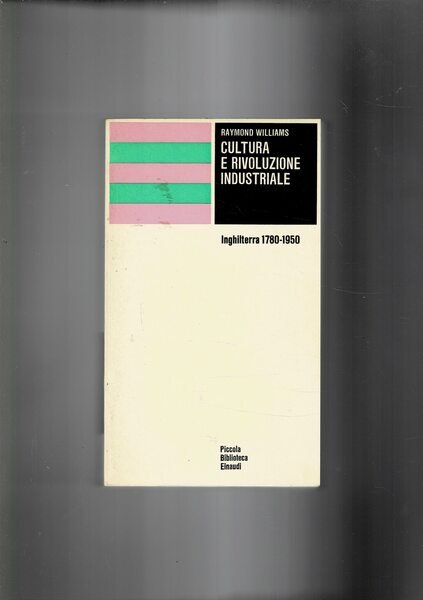 Cultura e rivoluzione industriale. Inghilterra 1780-1950. Coll. PBE.