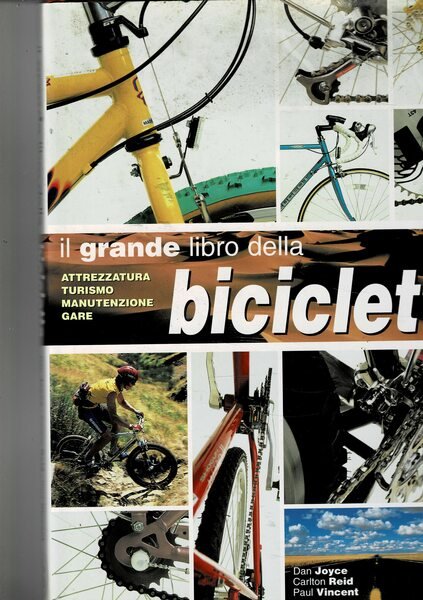 Il grande libro della bicicletta. Attrezzatura, turismo, manutenzione, gare.
