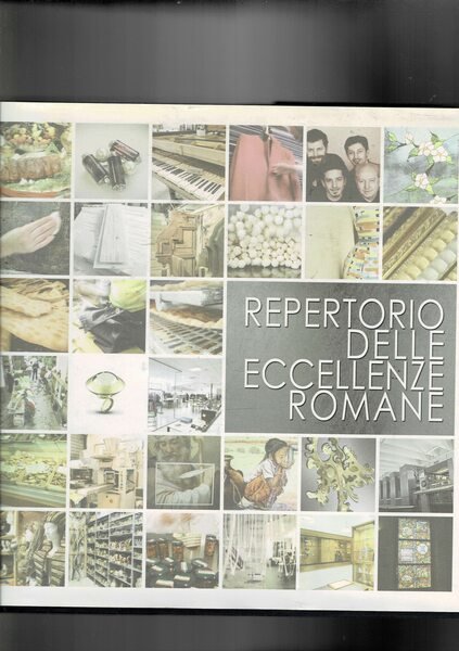 Repertorio delle eccellenze di Roma. Nell'artigianato, nella moda, nella cucina …