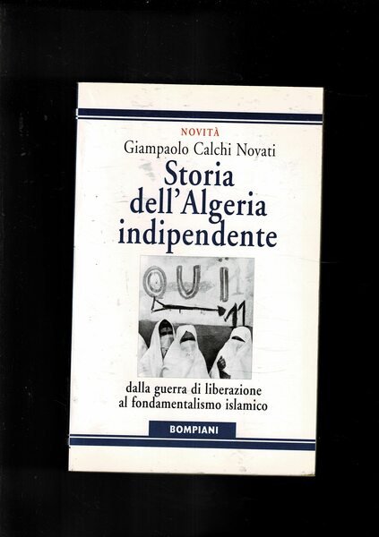 Storia dell'Algeria indipendente. dalla guerra di liberazione al fondamentalismo islmico.
