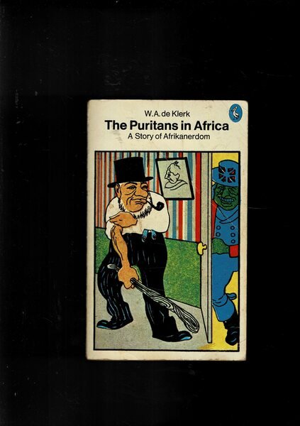 The puritans in Africa. A Story of Afrikanerdom.