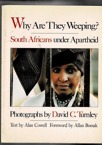 Why Are They Weeping? South Africans under Apartheid. Photographs by …