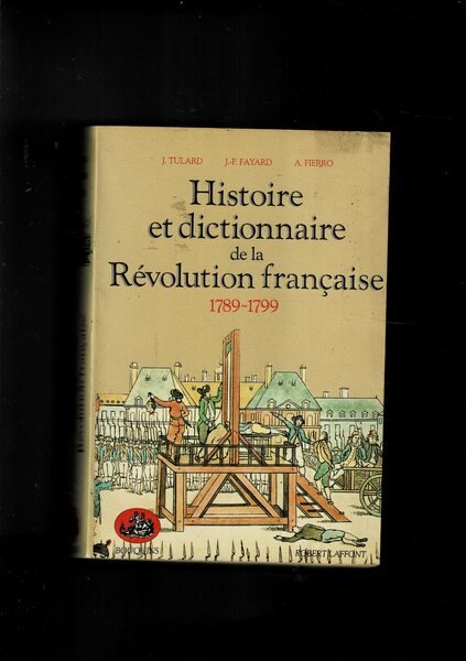 Histoire et dictionnaire de la Révolution française 1789-1799.
