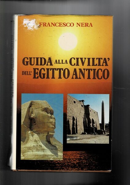 Guida alla civiltà dell'Egitto Antico. Consulenze di Claudio Barocas.