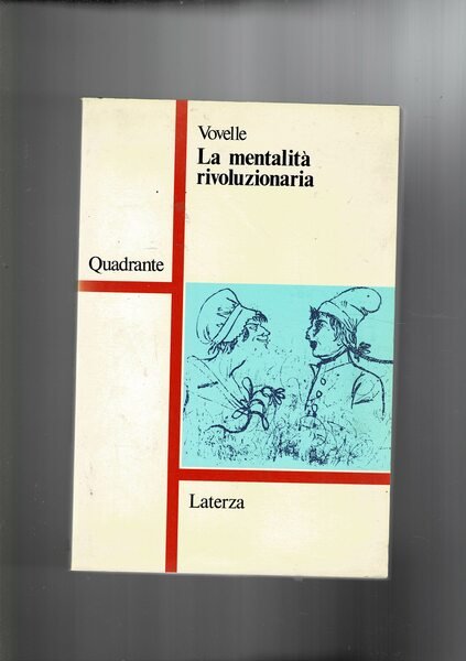 La mentalità rivoluizionaria. Società e mentalità durante la rivoluzione francese.1987.