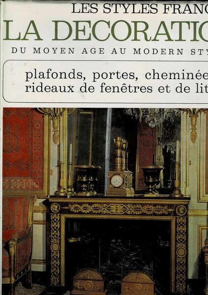 Les styles français. La Decoration du moyen age au modern …