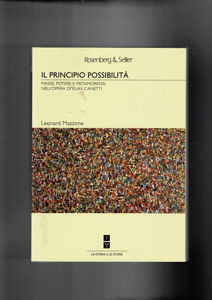 Il principio possibilità. Masse, potere e metamorfosi nell'opera di Elias Canetti.
