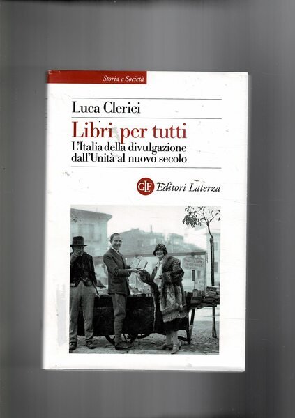 Libri per tutti. L'Italia della divulgazione dall'Unità al nuovo secolo.