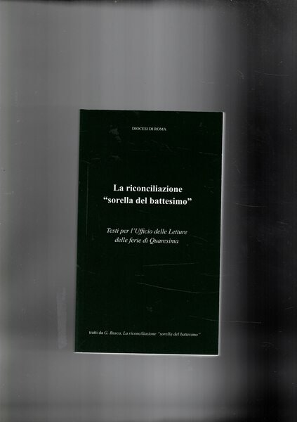 La riconciliazione "sorella del battesimo". Testi per l'Ufficio delle letture …