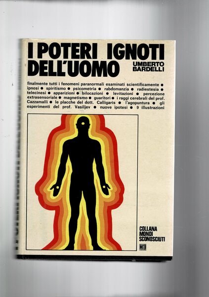 I poteri ignoti dell'uomo. Tutti i fenomeni paranormali esaminati scientificamente.