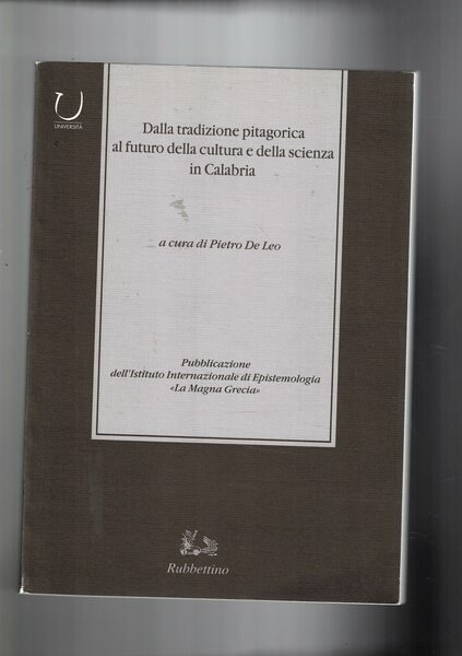 Dalla tradizione pitagorica al futuro della cultura e della scienza in Calabria. Simposio internaz. di studio (Tropa-Palmi Giugno 1997.
