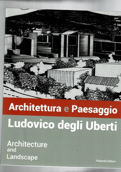 Architettura a Paesaggio. Ludovico Degli Uberti. Architecture and Landscape. Catalogo …