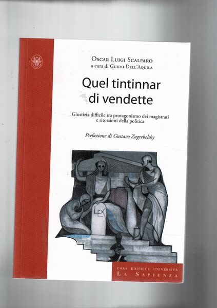 Quel tintinnar di vendette. Giustizia difficile tra protagonismo dei magistrati …