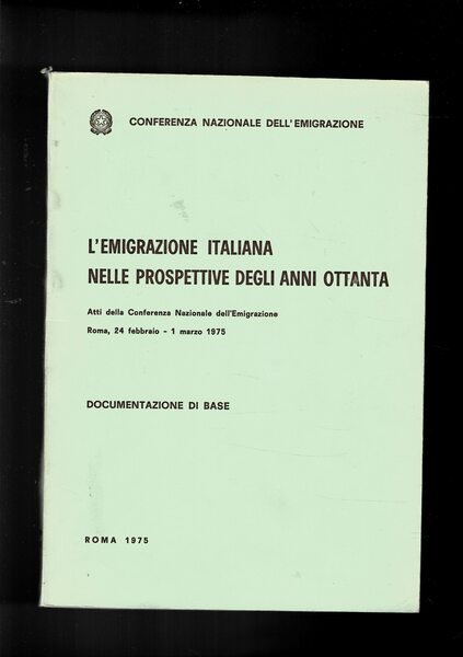 L'emigrazione italiana nelle prospettive degli anni ottanta. Atti della conferenza …