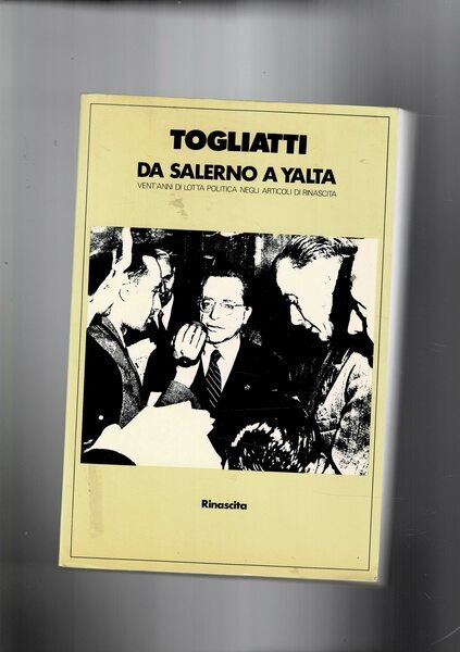 Da Salerno a Yalta vent'anni di lotta politica negli articoli …