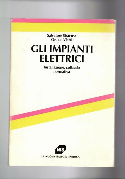 Gli impianti elettrici. Installazione, collaudo e normativa.