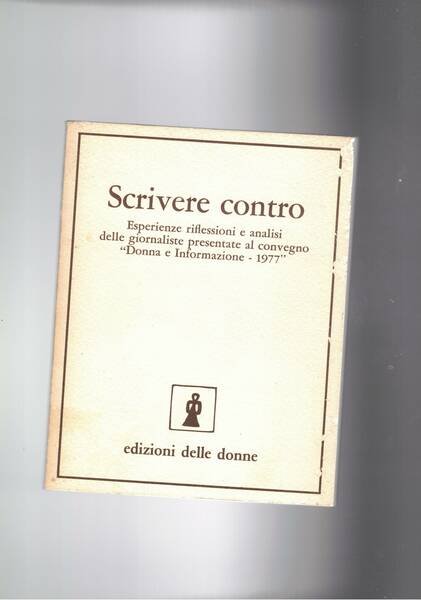 Scrivere contro. Esperienze riflessioni e analisi delle giornaliste presentate al …