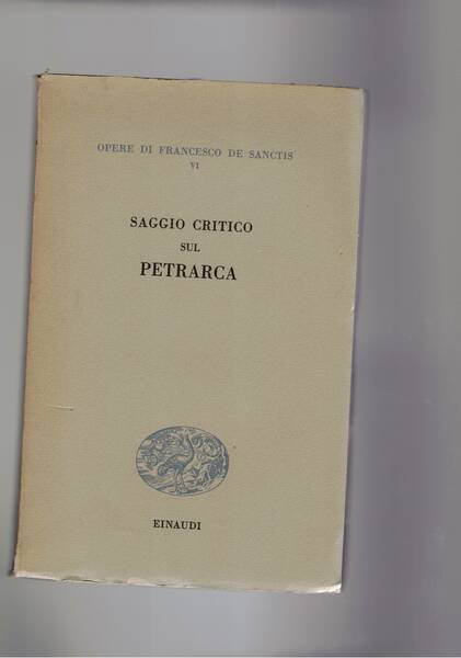 Saggio critico sul Petrarca. Vol. VI delle opere. A cura …