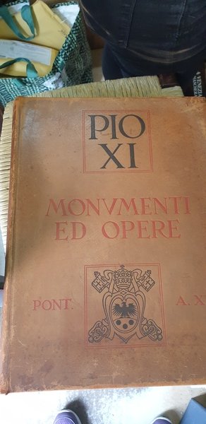Pio XI monumenti ed opere. Volume che ill. le opere …
