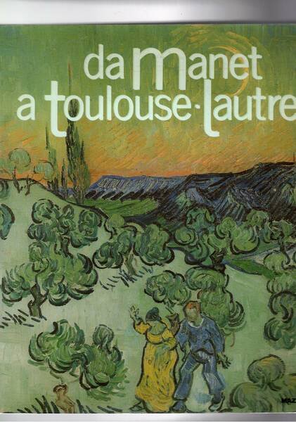 Da Manet a Toulouse - Lautrec. Impressionisti e postimpressionisti dal …