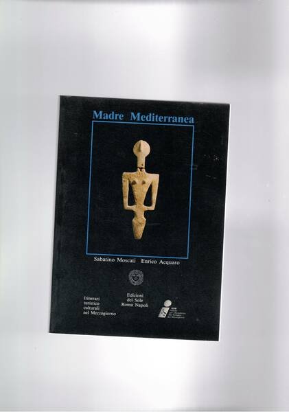 Madre mediterranea. Itinerari del mezzogiorno. Civiltà fenicia, cartaginese e nuragica …