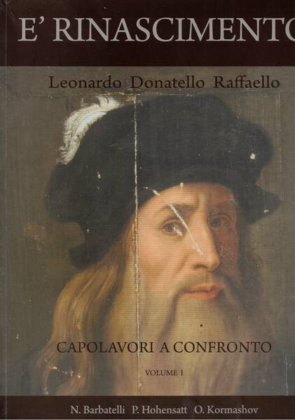 E' Rinascimento: leonardo, Donatello, Raffaello. Capolavori a confronto. Vol. 1°. …