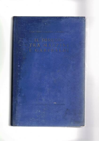 Il dissidio tra Mazzini e Garibaldi. L astoria senza veli. …