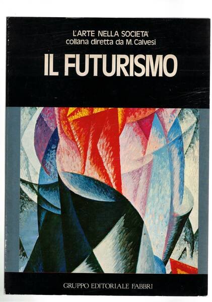 Il Futurismo. Coll. L'arte nella società. Testo e ricerca iconografica …