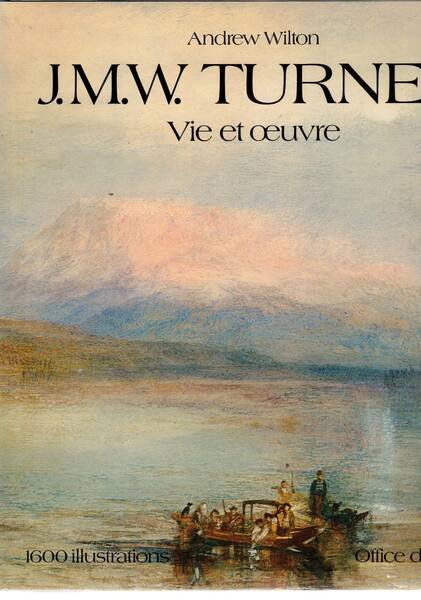 J. M. W. Turner. Vie et oeuvre. Catalogues des peintures …