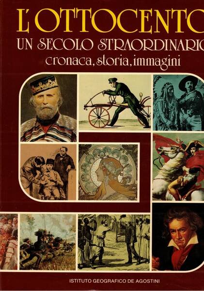L'Ottocento un secolo straordinario cronaca, storia, immagini. Presentazione di Indro …