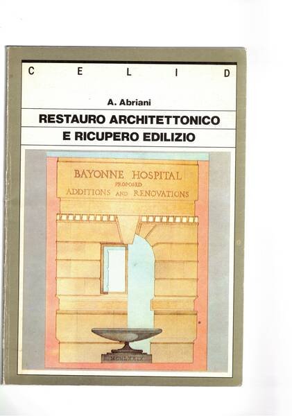 Restauro architettonico e recupero edilizio. Contributi di Pasta, Maggi, Casatotti, …