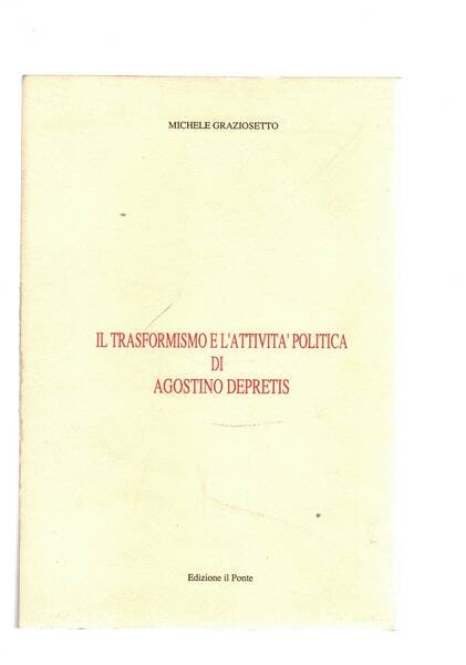 Il trasformismo e l'attività politica di Agostino Depretis.