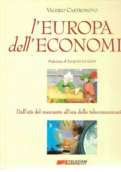 L'Europa dell'economia. dall'età del mercante all'era delle telecomunicazioni. Prefazione di …