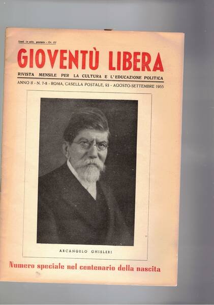 Gioventù libera, rivista mensile per la cultura e lì'educazione poloitica. anno II° n° 7-8 del 1955. Numero speciale nel centenario della nascita di Arcangelo Ghisleri.