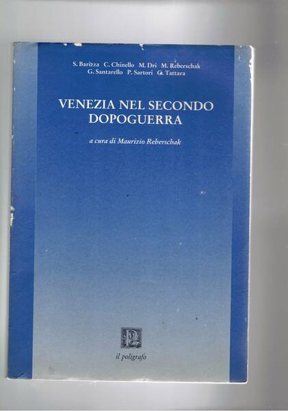 Venezia nel secondo dopoguerra, a cura di Maurizio Reberschak.