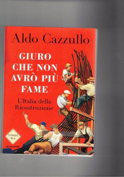 Giuro che non avrò più fame. L'italia della ricostuzione.