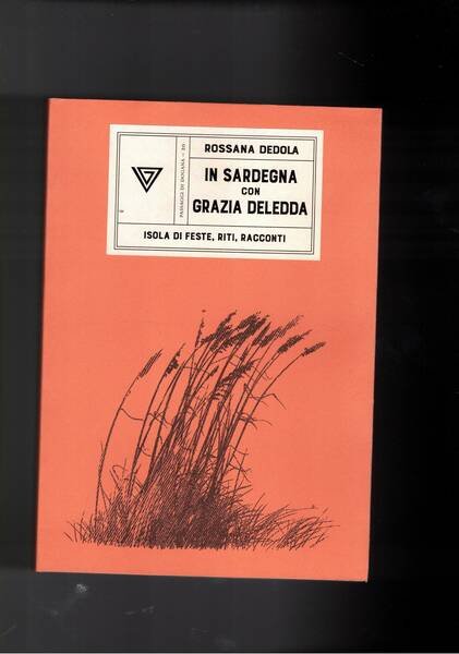 In Sardegna con Grazia Deledda. Isola di feste, riti, racconti.