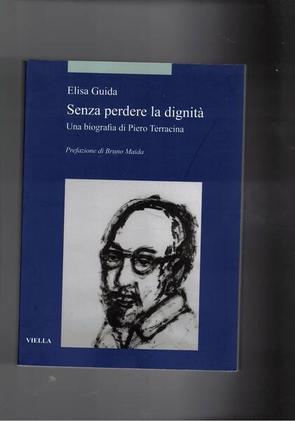 Senza perdere la dignità. Una biografia di Pietro Terracina.