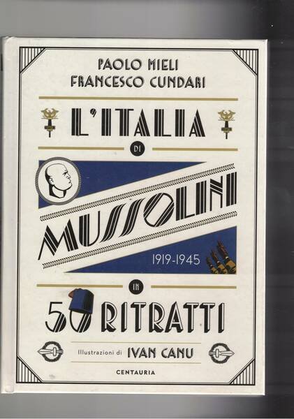 L'Italia di Mussolini 50 ritratti, con illustrazioni di Ivan Cano. I personaggi sono del periodo non solo fascisti.