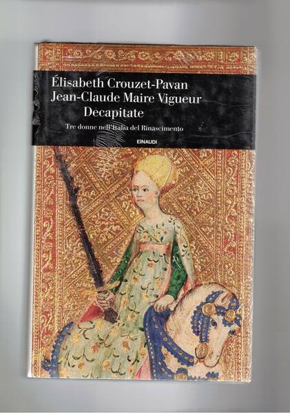 Decapitate. Tre donne nell'Italia del Rinascimento. Tre donne decatitate dal …