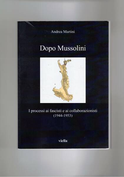 Dopo Mussolini. I processi ai fascisti e ai collaborazionisti (1944-1953).
