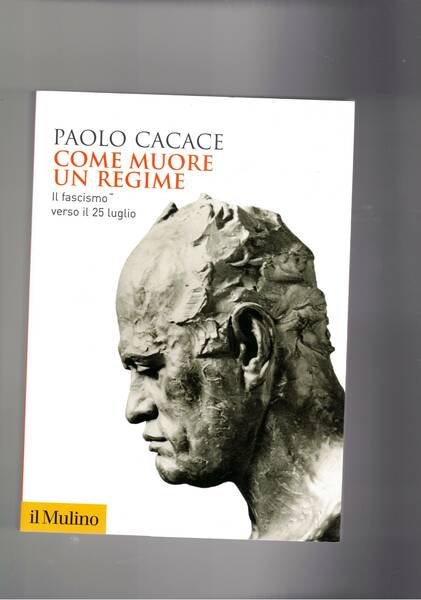 Come nuore un regime. Il fascismo verso il 25 luglio.