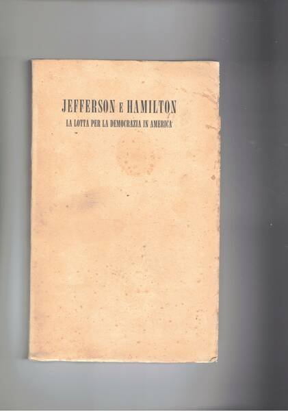 Jefferson e Hamilton. La lotta per la democrazia in America.