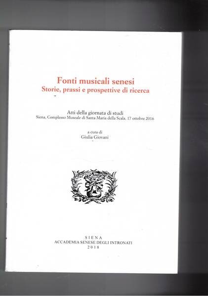 Fonti musicali senesi. Storie, prassi e prospettive di ricerca. Atti …