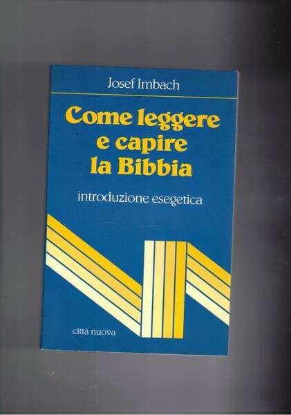 Come leggere e capire la Bibbia. Introduzione esegetica.