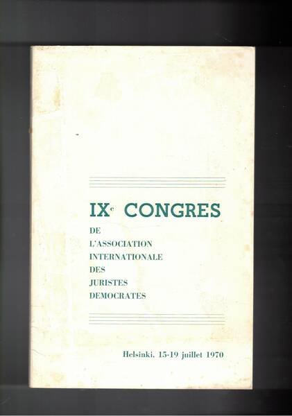 IX congres de l'association internationale de juristes democrates. Helsinki 15-19 …